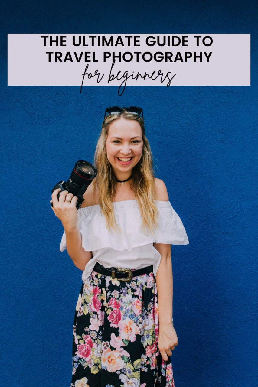 The Ultimate Guide to Travel Photography for Beginners